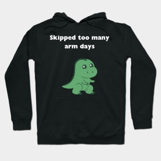 skipped to many arm days, trex, gym, funny, workout, muscle Hoodie